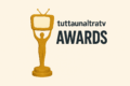 ARRIVANO I TUTTAUNALTRATV AWARDS 2025